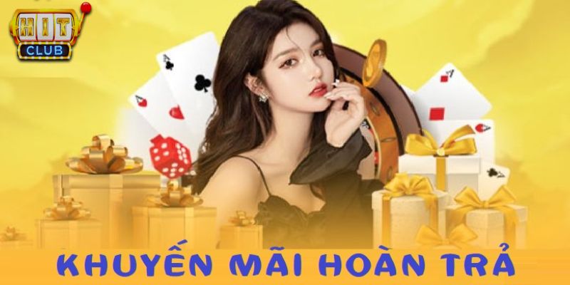 Hoàn trả Hitclub đã trở thành một trong những ưu đãi được yêu thích nhất