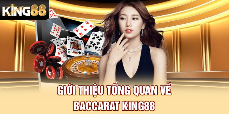 Giới thiệu tổng quan về Baccarat King88