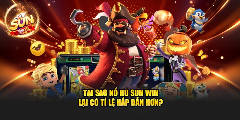 Tại sao nổ hũ Sun Win lại có tỉ lệ hấp dẫn hơn?