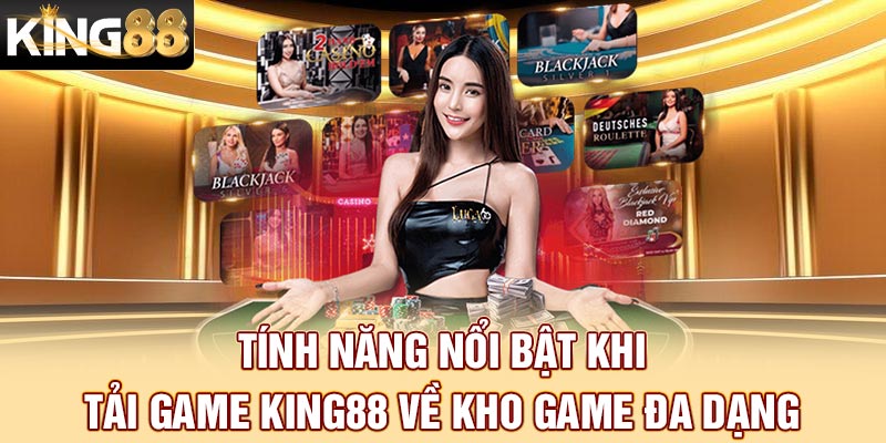 Tính năng nổi bật khi tải game King88 về kho game đa dạng